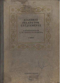 - Algebrai feladatok gyűjteménye - Algebrai feladatok gyűjteménye, Budapest 1966 antikvár könyv