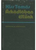 Kiss Tamás - Árkádiában éltünk