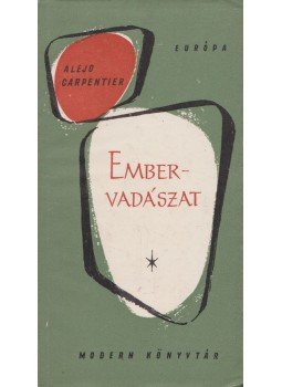 Alejo Carpentier - Embervadászat Alejo Carpentier - Embervadászat, 1963 antikvár könyv
