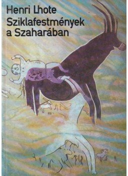 Lhote, Henri - Sziklafestmények a Szaharában Lhote, Henri - Sziklafestmények a Szaharában, Budapest 1977 antikvár könyv