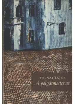 Tolnai Lajos - A polgármester úr Tolnai Lajos - A polgármester úr, Budapest 1962 antikvár könyv