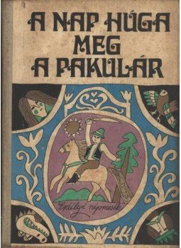 Nagy Olga - A Nap húga meg a pakulár Nagy Olga - A Nap húga meg a pakulár, Kolozsvár 1973 antikvár könyv