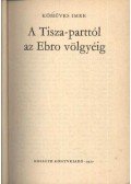 Kőműves Imre - A Tisza-parttól az Ebro völgyéig