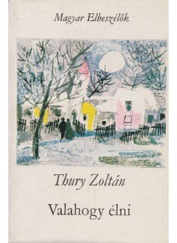 Thury Zoltán - Valahogy élni Thury Zoltán - Valahogy élni, Budapest 1976 antikvár könyv