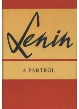 Lenin, Vlagyimir Iljics - A pártról Lenin, Vlagyimir Iljics - A pártról, Budapest 1983 antikvár könyv