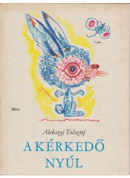 Alekszej Tolsztoj - A kérkedő nyúl Alekszej Tolsztoj - A kérkedő nyúl, Budapest - Uzsgorod 1973 antikvár könyv