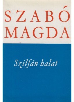 Szabó Magda - Szilfán halat Szabó Magda - Szilfán halat, Budapest 1975 antikvár könyv