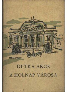 Dutka Ákos - A Holnap városa Dutka Ákos - A Holnap városa, Budapest 1964 antikvár könyv