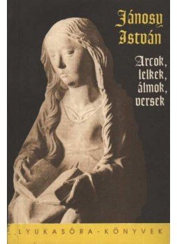 Jánosy István - Arcok, lelkek, álmok, versek Jánosy István - Arcok, lelkek, álmok, versek, 1993 antikvár könyv