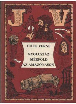 Jules Verne - Nyolcszáz mérföld az Amazonason Jules Verne - Nyolcszáz mérföld az Amazonason, Budapest 1982 antikvár könyv