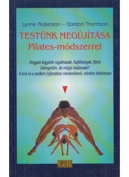 Robinson, Lynne, Thomson, Gordon - Testünk megújítása Pilates-módszerrel, Budapest 2001 antikvár könyv