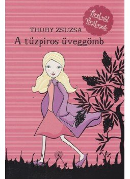 Thury Zsuzsa - A tűzpiros üveggömb Thury Zsuzsa - A tűzpiros üveggömb, Szeged 2004 antikvár könyv