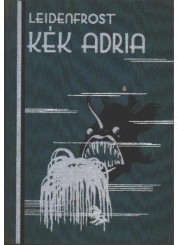 Leidenfrost Gyula - Kék Adria Leidenfrost Gyula - Kék Adria, Budapest 0 antikvár könyv