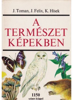 Toman, Josef, Felix, Jiri, Hísek, K. - A természet képekben, Budapest 1981 antikvár könyv