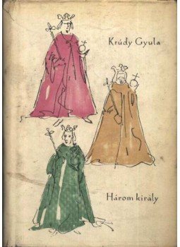 Krúdy Gyula - Három király Krúdy Gyula - Három király, Budapest 1958 antikvár könyv