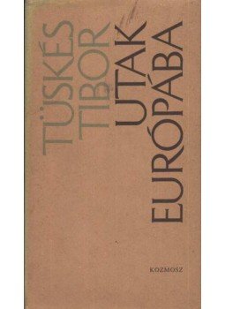 Tüskés Tibor - Utak Európába Tüskés Tibor - Utak Európába, Budapest 1985 antikvár könyv