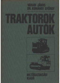 Váradi János, Komándi György - Traktorok - autók Váradi János, Komándi György - Traktorok - autók, Budapest 1980 antikvár könyv