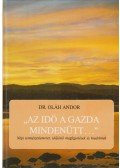 Dr. Oláh Andor - ''Az idő a gazda mindenütt...''