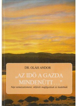 Dr. Oláh Andor - ''Az idő a gazda mindenütt...'' Dr. Oláh Andor - ''Az idő a gazda mindenütt...'', Budapest 1986 antikvár könyv
