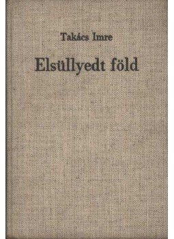 Takács Imre - Elsüllyedt föld Takács Imre - Elsüllyedt föld, Budapest 1969 antikvár könyv