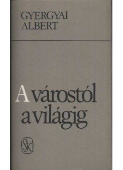 Gyergyai Albert - A várostól a világig Gyergyai Albert - A várostól a világig, Budapest 1986 antikvár könyv
