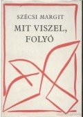 Szécsi Margit - Mit viszel, folyó