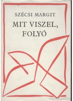 Szécsi Margit - Mit viszel, folyó Szécsi Margit - Mit viszel, folyó, Budapest 1978 antikvár könyv