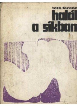 Tóth Ferenc - Halál a síkban Tóth Ferenc - Halál a síkban, 1970 antikvár könyv