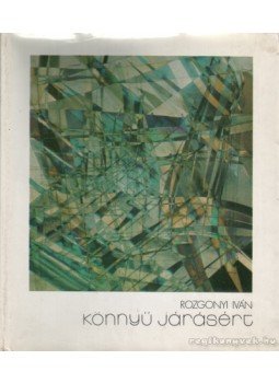 Rozgonyi Iván - Könnyű járásért Rozgonyi Iván - Könnyű járásért, Budapest 1977 antikvár könyv