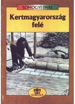 Somogyi Imre - Kertmagyarország felé Somogyi Imre - Kertmagyarország felé, Budapest 1942 antikvár könyv