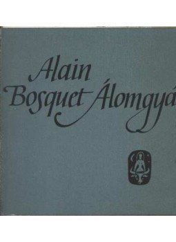 Bosquet, Alain - Álomgyár