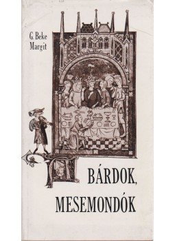 G. Beke Margit - Bárdok, mesemondók G. Beke Margit - Bárdok, mesemondók, Budapest 1977 antikvár könyv