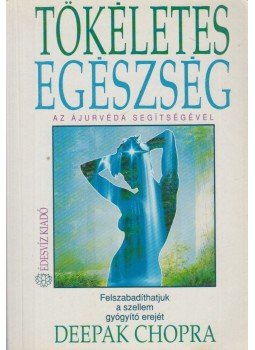 Deepak Chopra - Tökéletes egészség az ájurvéda segítségével Deepak Chopra - Tökéletes egészség az ájurvéda segítségével, Budapest 1993 antikvár könyv