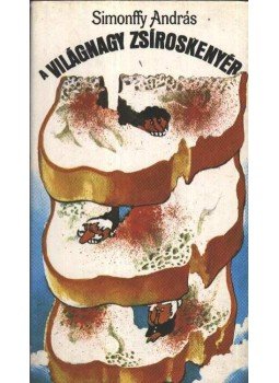 Simonffy András - A világnagy zsíroskenyér Simonffy András - A világnagy zsíroskenyér, Budapest 1977 antikvár könyv