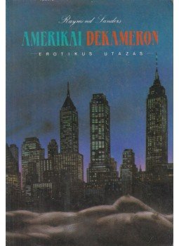 Sanders, Raymond - Amerikai dekameron Sanders, Raymond - Amerikai dekameron, Szekszárd 1990 antikvár könyv