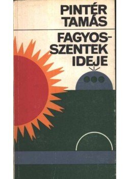 Pintér Tamás - Fagyosszentek ideje Pintér Tamás - Fagyosszentek ideje, Budapest 1980 antikvár könyv