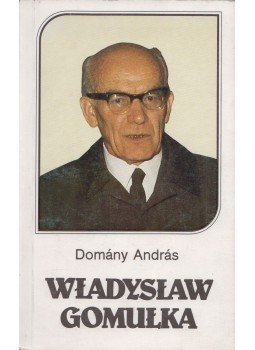 Domány András - Wladyslaw Gomulka Domány András - Wladyslaw Gomulka, Budapest 1988 antikvár könyv