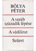 Bólya Péter - A veréb századik lépése / A védőirat / Szüret