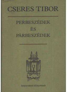 Cseres Tibor - Perbeszédek és párbeszédek Cseres Tibor - Perbeszédek és párbeszédek, Budapest 1986 antikvár könyv