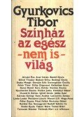 Gyurkovics Tibor - Színház az egész - nem is - világ
