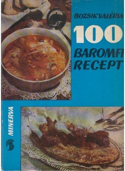 Bozsik Valéria - 100 baromfirecept Bozsik Valéria - 100 baromfirecept, Budapest 1969 antikvár könyv