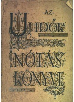 Wolfner-Farkas István - Az új idők nótáskönyve Wolfner-Farkas István - Az új idők nótáskönyve, Budapest 1933 antikvár könyv