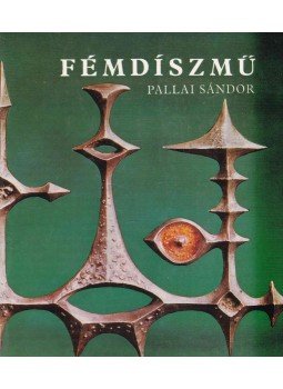Pallai Sándor - Fémdíszmű Pallai Sándor - Fémdíszmű, Budapest 1976 antikvár könyv
