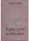 Bános Tibor - Regény a pesti színházakról