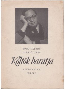 Szántó Tibor, Baróti Dezső - Költők barátja Szántó Tibor, Baróti Dezső - Költők barátja, Budapest 1979 antikvár könyv