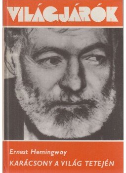 Hemingway, Ernest - Karácsony a világ tetején Hemingway, Ernest - Karácsony a világ tetején, Budapest 1975 antikvár könyv