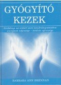 Barbara Ann Brennan - Gyógyító kezek