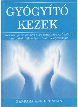 Barbara Ann Brennan - Gyógyító kezek Barbara Ann Brennan - Gyógyító kezek, Budapest 1998 antikvár könyv