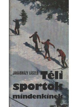 Jakabházy László - Téli sportok mindenkinek Jakabházy László - Téli sportok mindenkinek, Budapest 1979 antikvár könyv