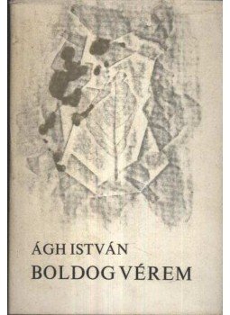 Ágh István - Boldog vérem Ágh István - Boldog vérem, Budapest 1979 antikvár könyv